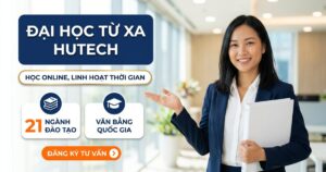 Đại học từ xa HUTECH: học online linh hoạt thời gian, 21 ngành đào tạo, văn bằng quốc gia