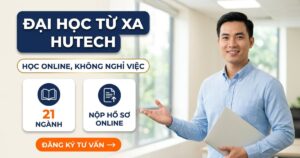 Tuyển sinh Đại học từ xa HUTECH: 21 ngành, học online không nghỉ việc, nộp hồ sơ online
