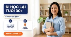 Đi học lại tuổi 30+: có muộn không, học online không cần nghỉ việc, 5 bước bắt đầu