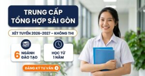 Tuyển sinh Trung cấp Tổng hợp Sài Gòn 2026–2027: xét tuyển không thi, 6 ngành đào tạo, học từ 1 năm